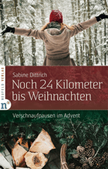 Noch 24 Kilometer bis Weihnachten: Verschnaufpausen im Advent (Adventskalenderbuch)