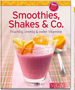 Smoothies, Shakes & Co Rezeptbuch