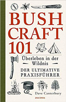 Bush Craft 101 Überleben in der Wildnis